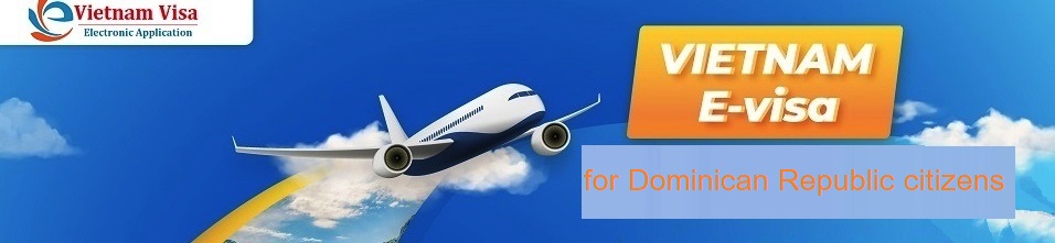 Vietnam E-visa for Dominican Republic citizens Vietnam E-visa for Dominican Republic citizens